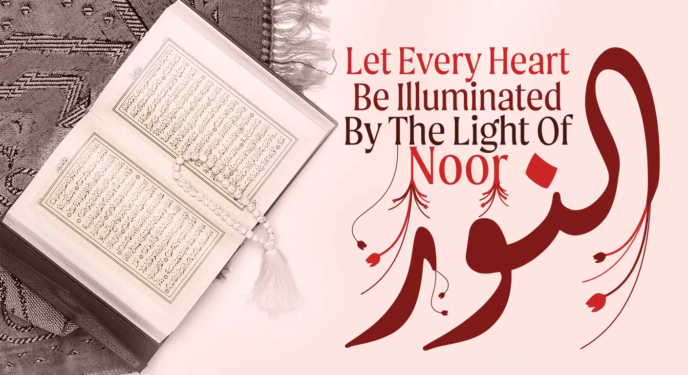 Let every heart be illuminated by the light of Noor